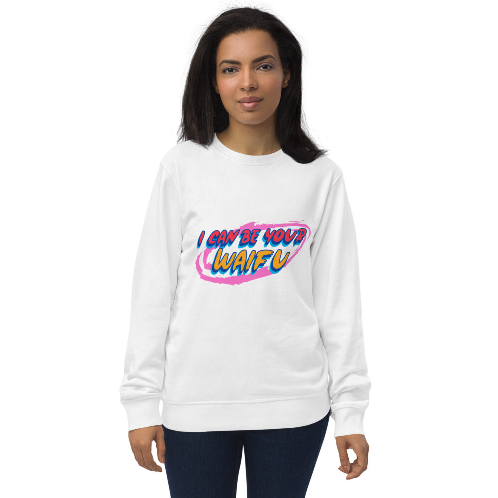 I can be your Waifu Organic Unisex Sweatshirt